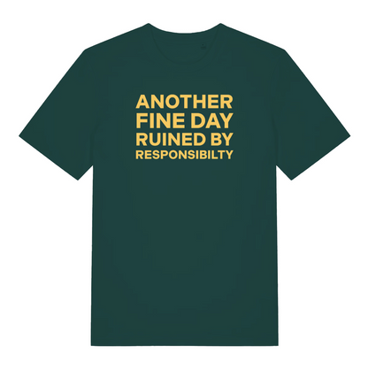 green slogan t-shirt with the text 'another fine day ruined by responsibility'