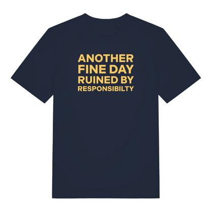 navy slogan t-shirt with the text 'another fine day ruined by responsibility'