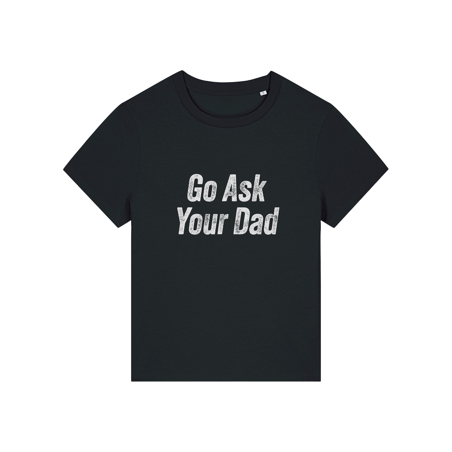 black slogan tee that reads 'go ask your dad'