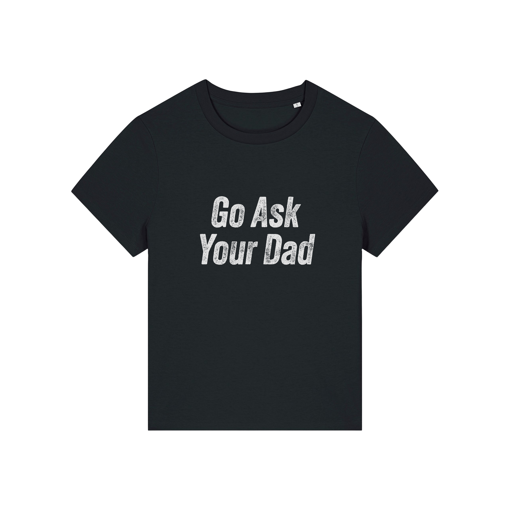 black slogan tee that reads 'go ask your dad'