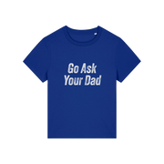 blue slogan tee that reads 'go ask your dad'