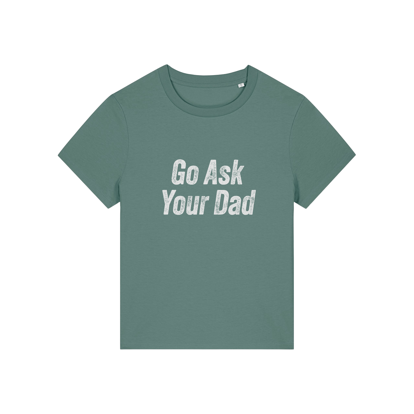 green slogan tee that reads 'go ask your dad'