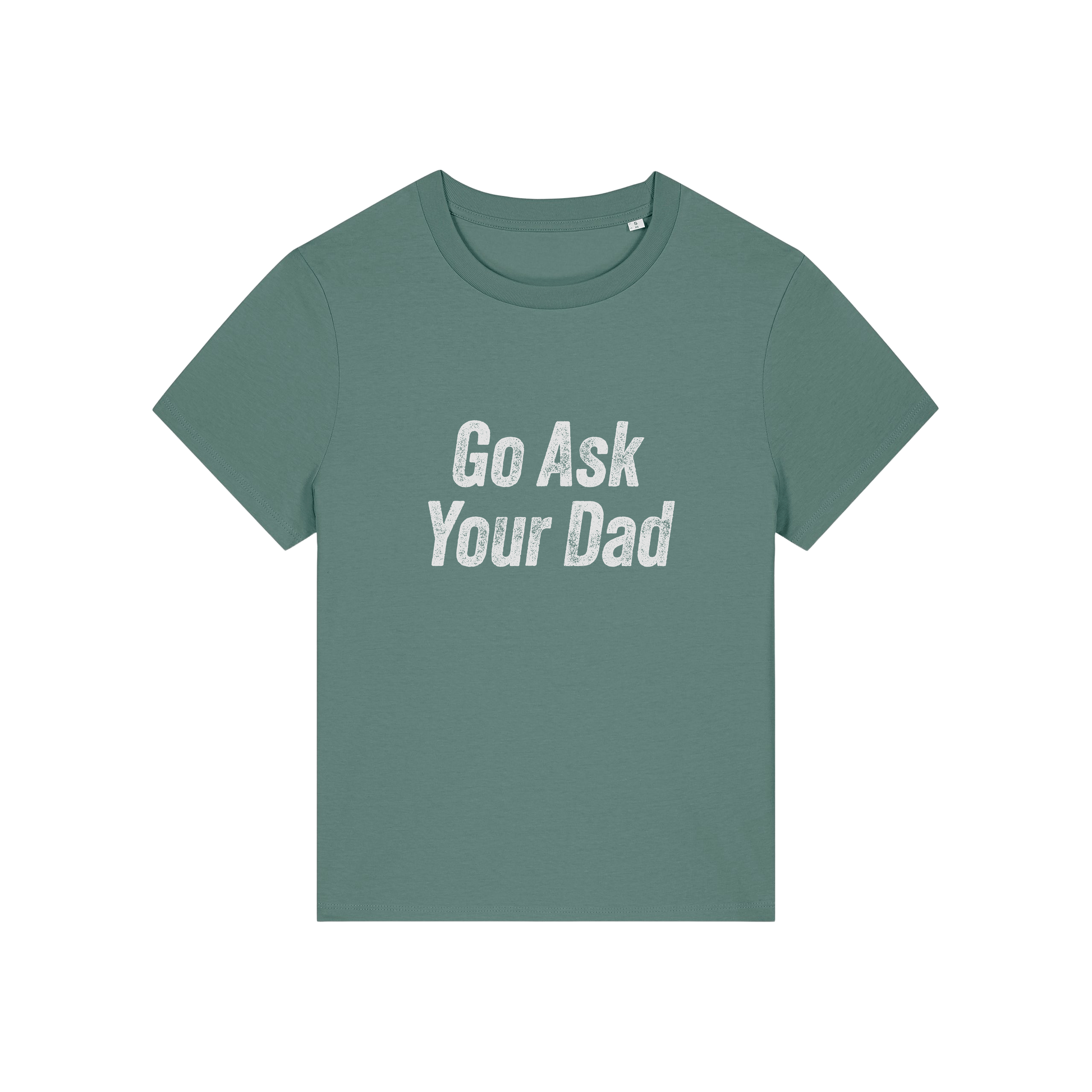 green slogan tee that reads 'go ask your dad'