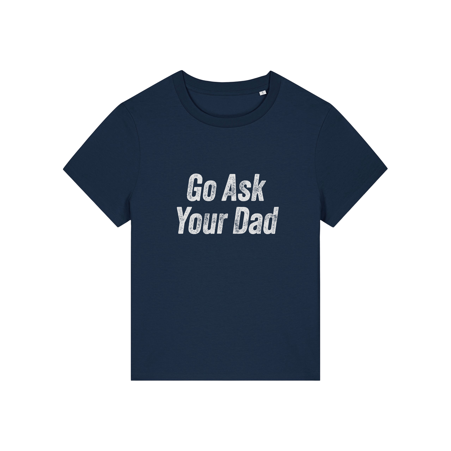 navy slogan tee that reads 'go ask your dad'