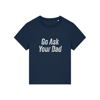 navy slogan tee that reads 'go ask your dad'