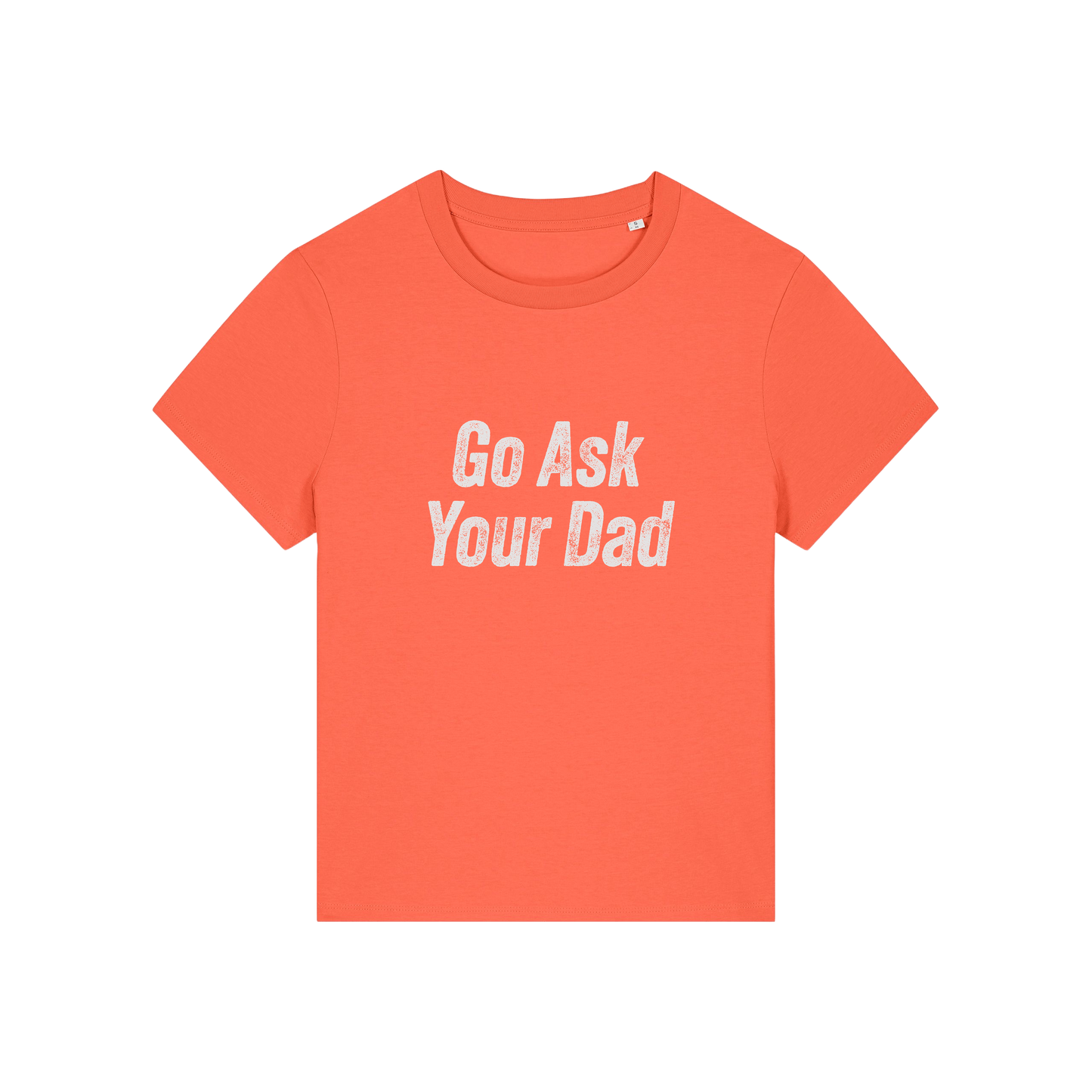 orange slogan tee that reads 'go ask your dad'