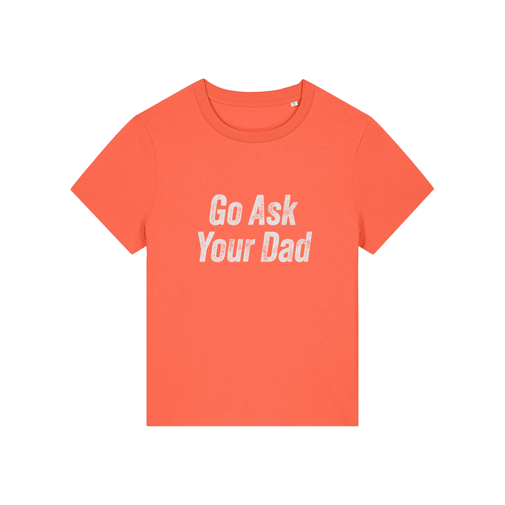 orange slogan tee that reads 'go ask your dad'