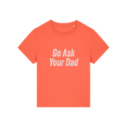 orange slogan tee that reads 'go ask your dad'