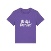 purple slogan tee that reads 'go ask your dad'
