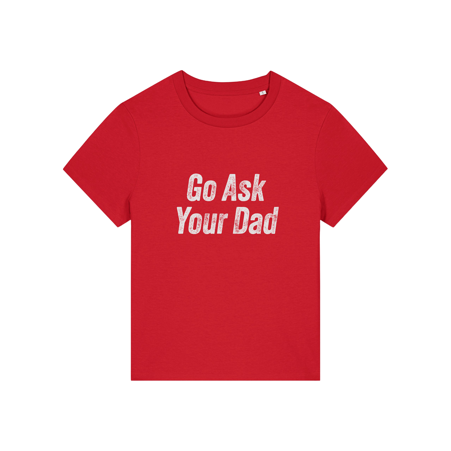red slogan tee that reads 'go ask your dad'