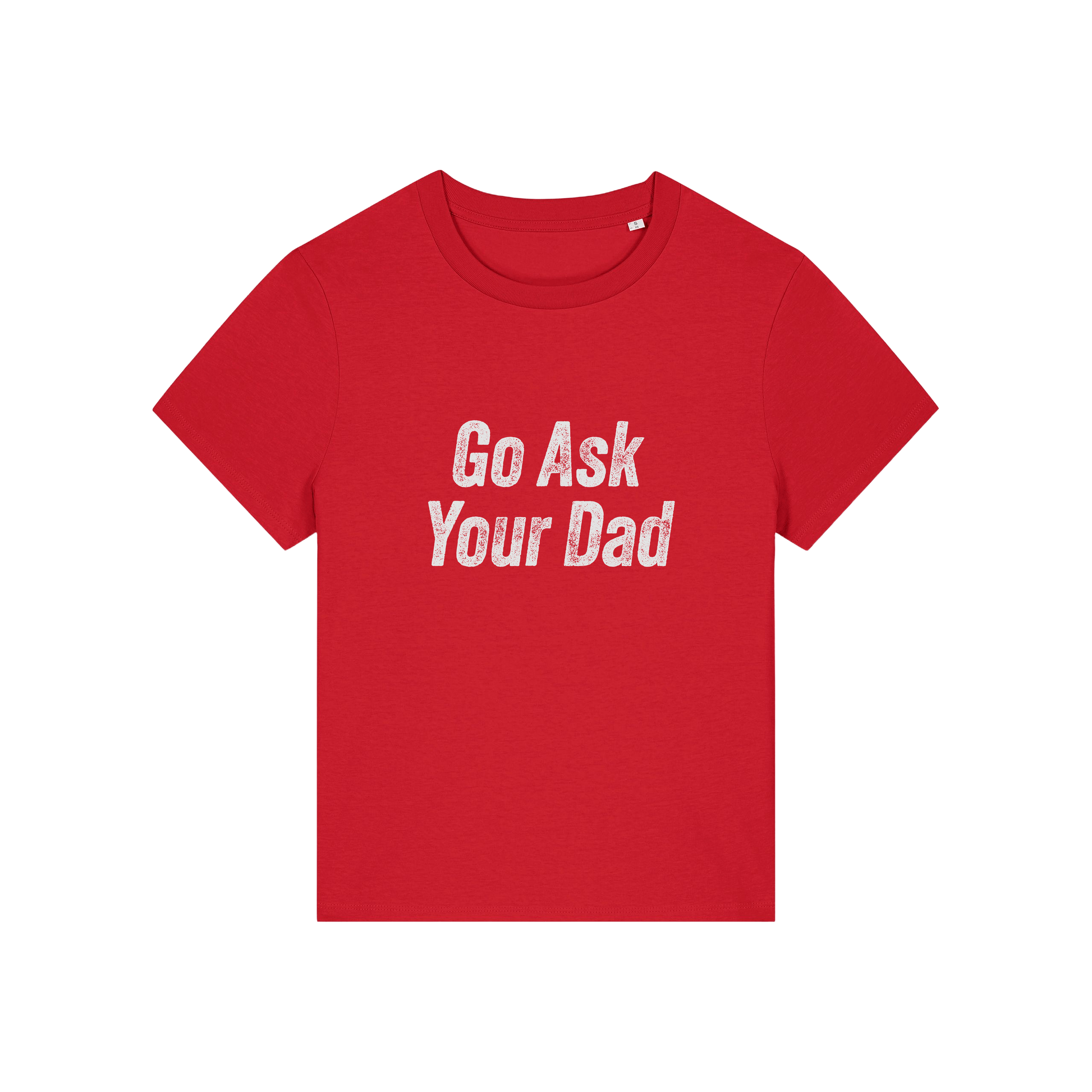 red slogan tee that reads 'go ask your dad'
