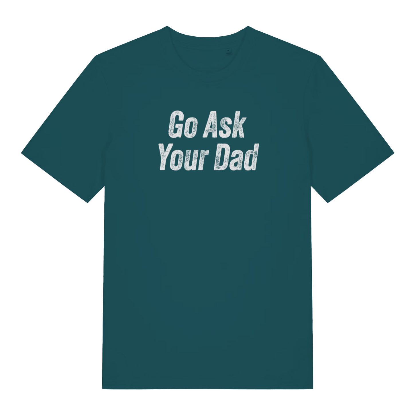 teal women's slogan t-shirt with the text 'go ask your dad'