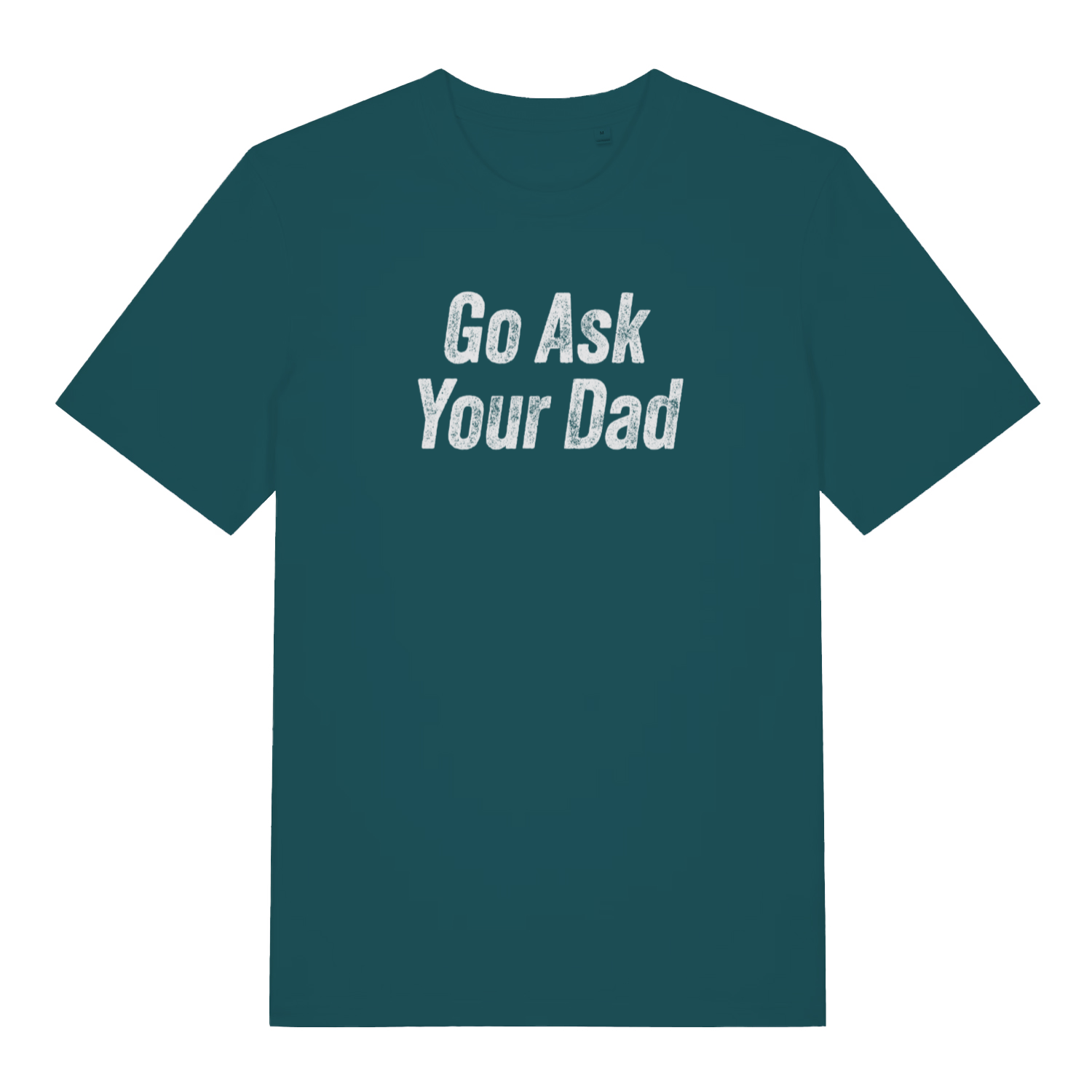 teal women's slogan t-shirt with the text 'go ask your dad'