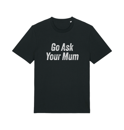 Black slogan t-shirt with 'Go Ask Your Mum' text on a white background