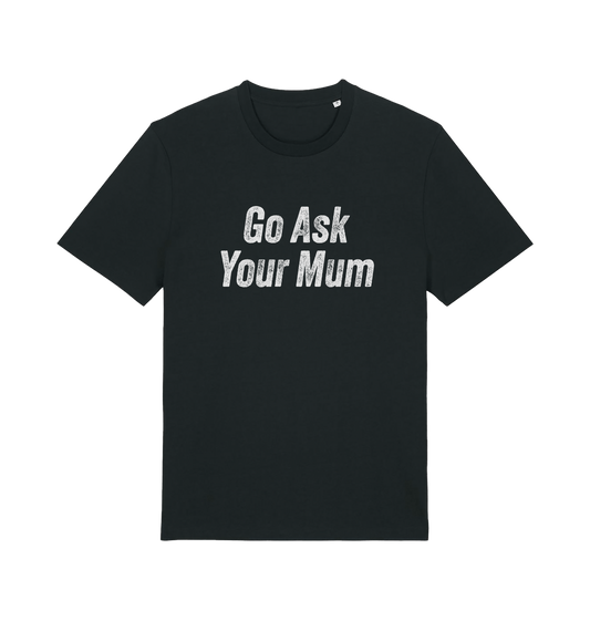 Black slogan t-shirt with 'Go Ask Your Mum' text on a white background