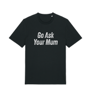 Black slogan t-shirt with 'Go Ask Your Mum' text on a white background