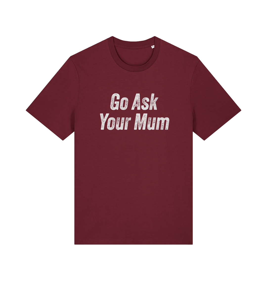 Burgundy slogan t-shirt with 'Go Ask Your Mum' text on a white background
