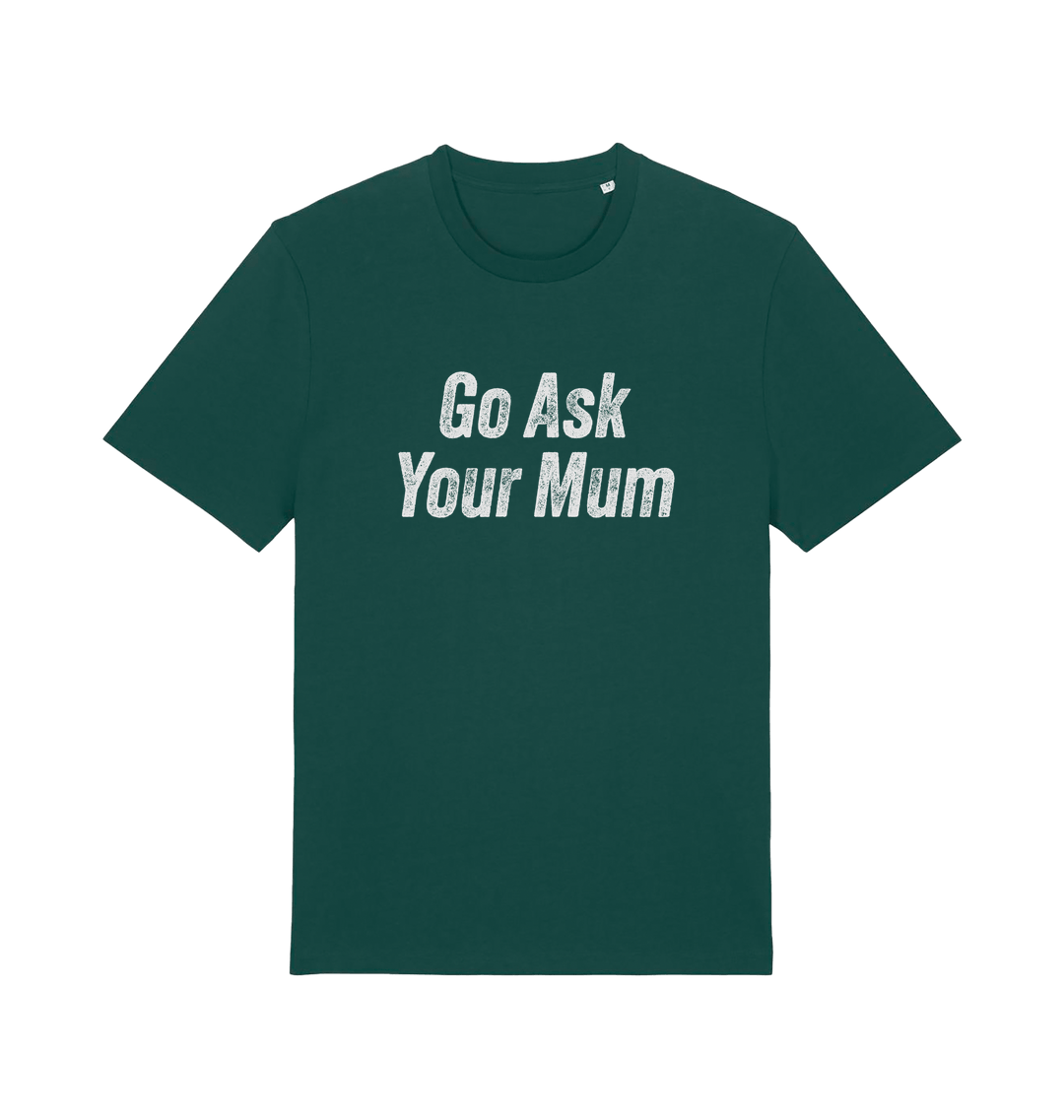 Green slogan t-shirt with 'Go Ask Your Mum' text on a white background