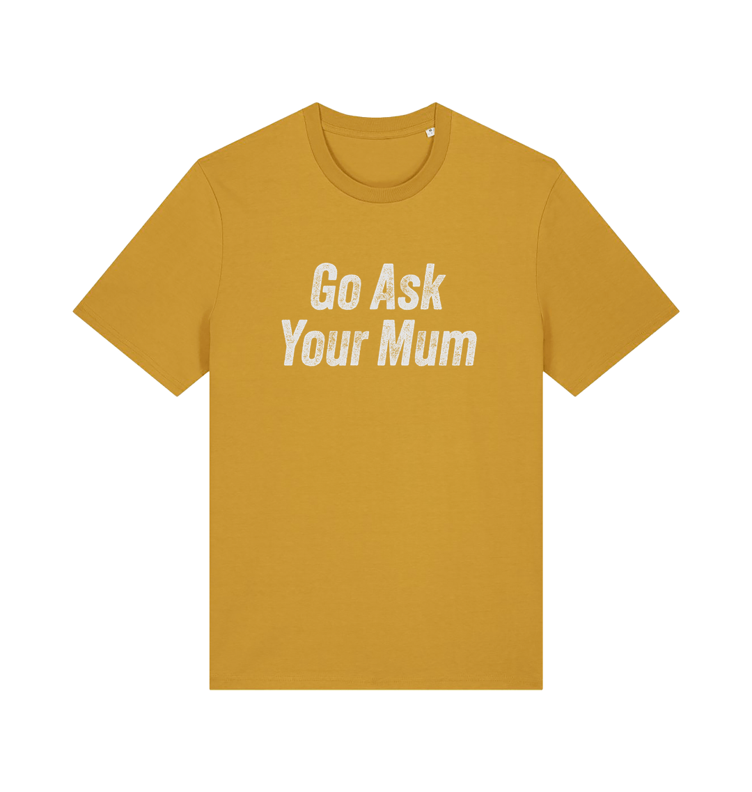 Mustard yellow slogan t-shirt with 'Go Ask Your Mum' text on a white background