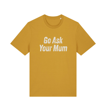 Mustard yellow slogan t-shirt with 'Go Ask Your Mum' text on a white background