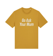 Mustard yellow slogan t-shirt with 'Go Ask Your Mum' text on a white background