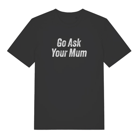 black funny dad t-shirt with the slogan 'go ask your mum'