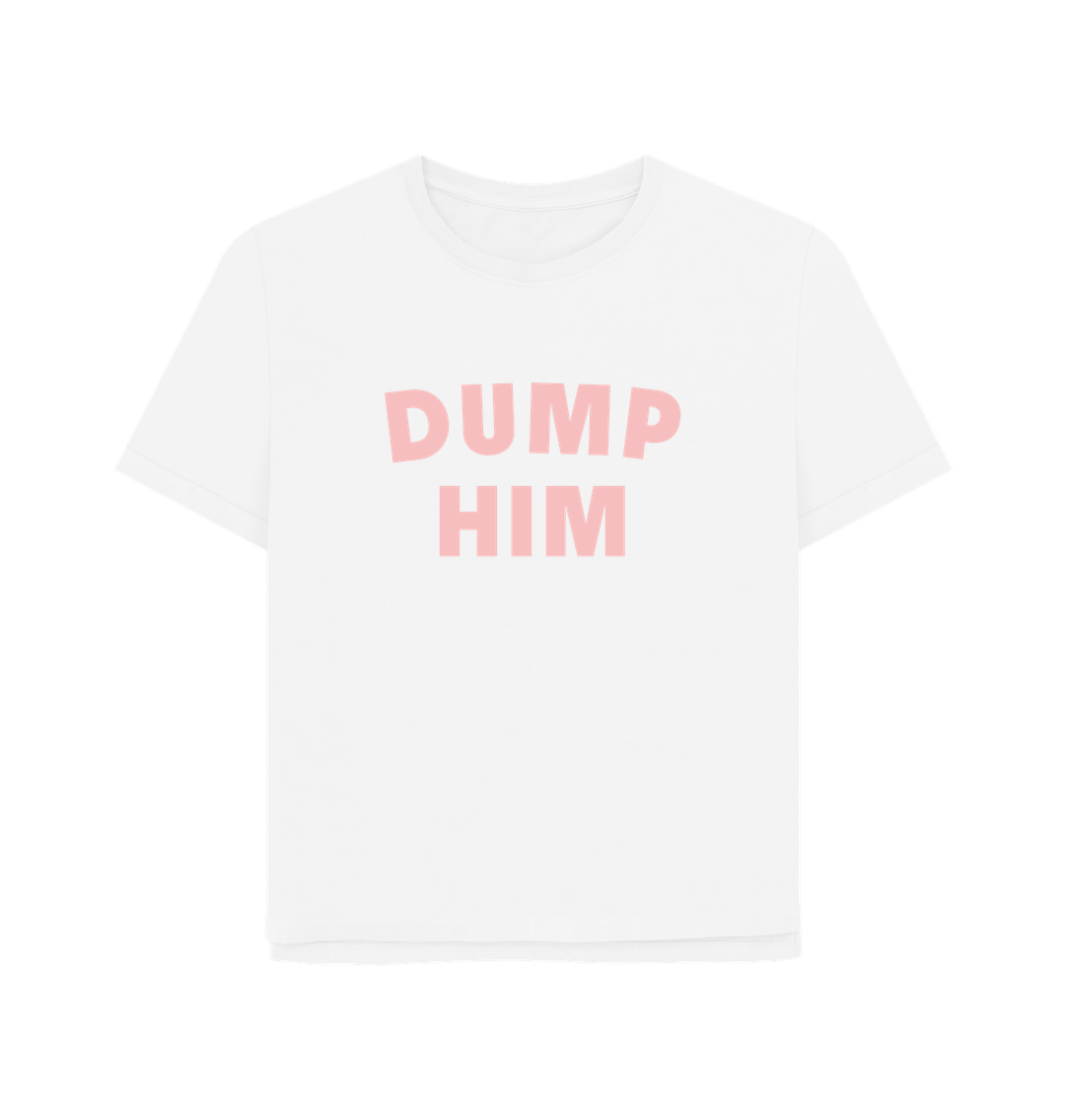 White Dump Him Women's Relaxed Fit T-shirt