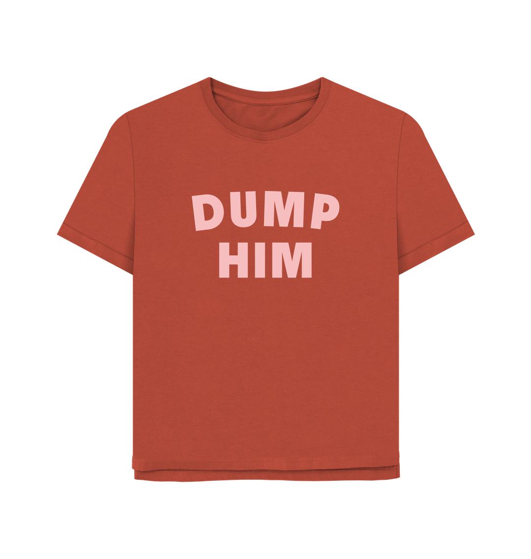 Rust Dump Him Women's Relaxed Fit T-shirt