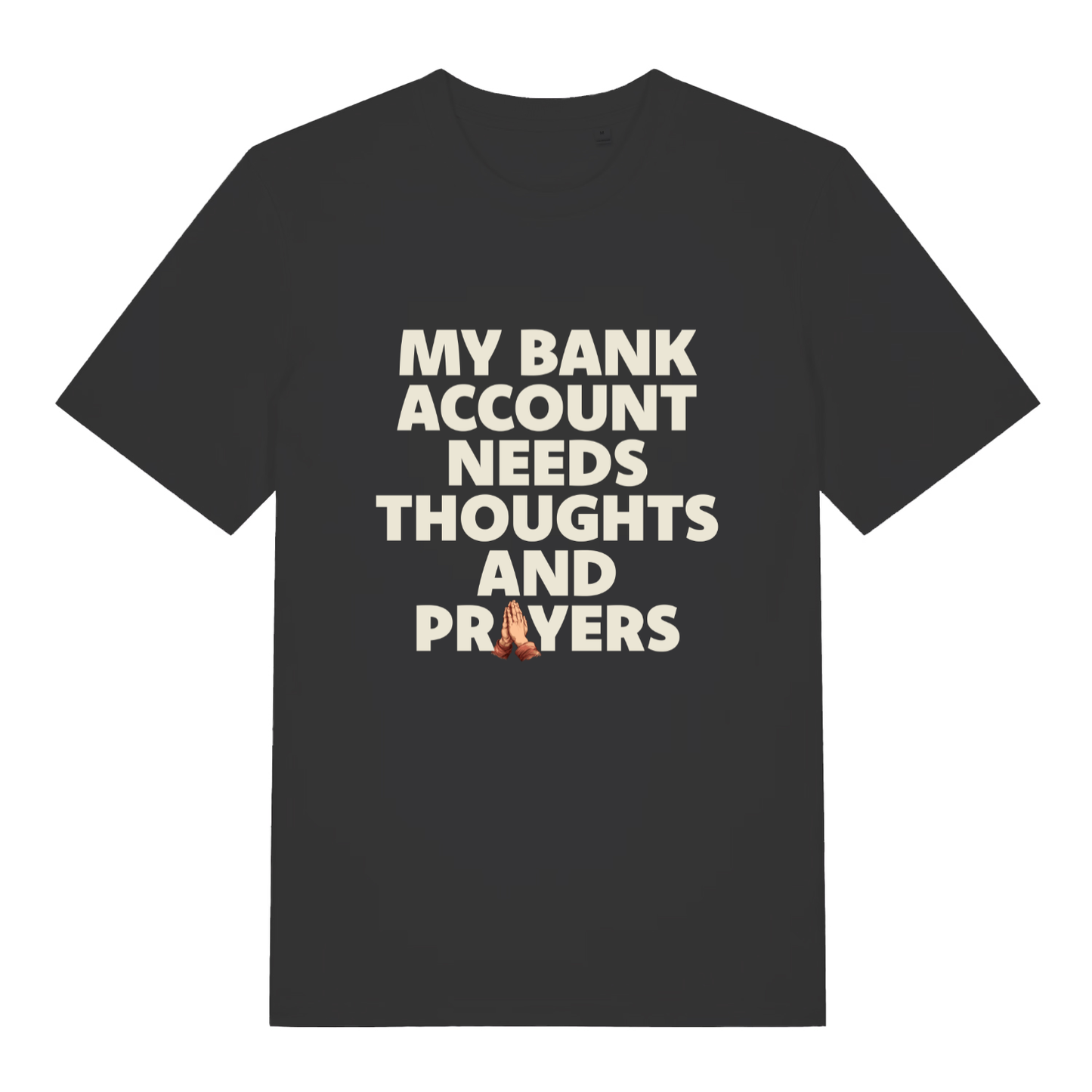 Black "My Bank Account Needs Thoughts And Prayers" funny money t-shirt flat lay, relatable broke slogan organic cotton men's tee printed in UK