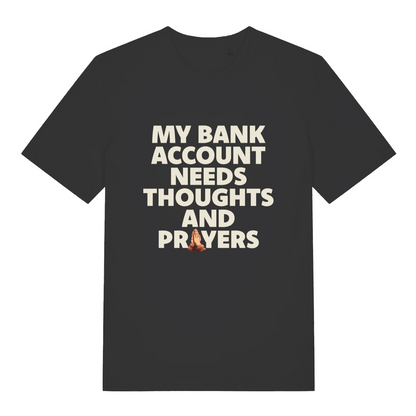 black funny slogan t-shirt with the text 'my bank account needs thoughts and prayers'