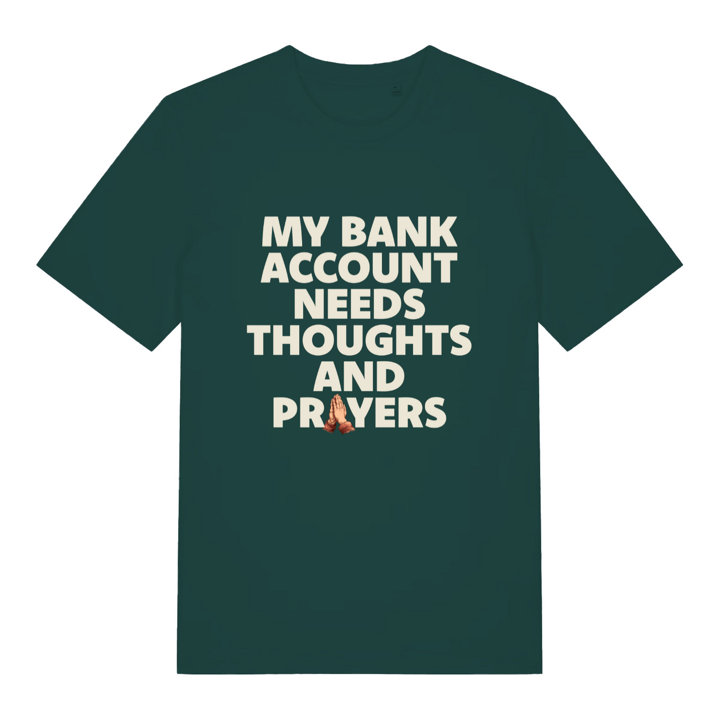 green funny slogan t-shirt with the text 'my bank account needs thoughts and prayers'