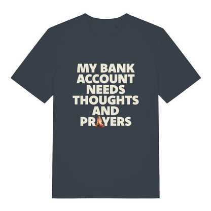 ink grey funny slogan t-shirt with the text 'my bank account needs thoughts and prayers'