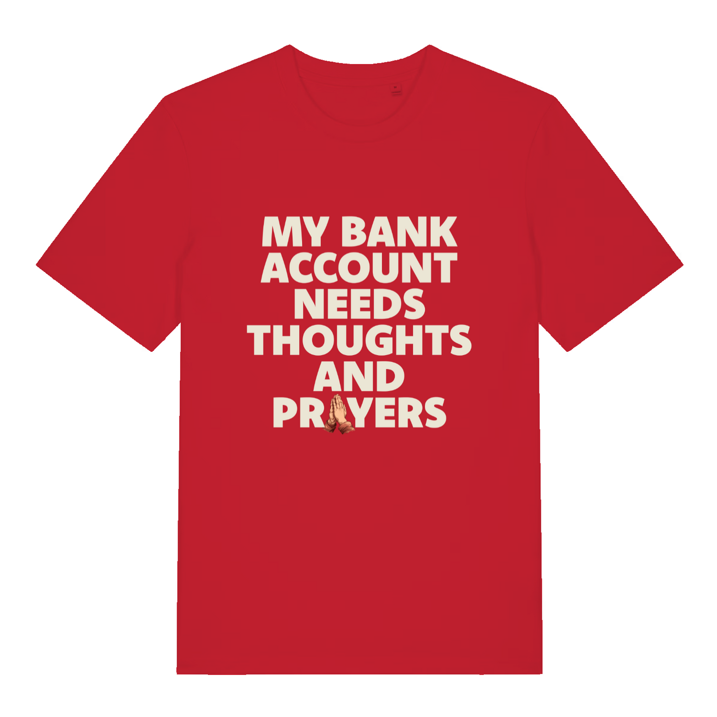 red funny slogan t-shirt with the text 'my bank account needs thoughts and prayers'