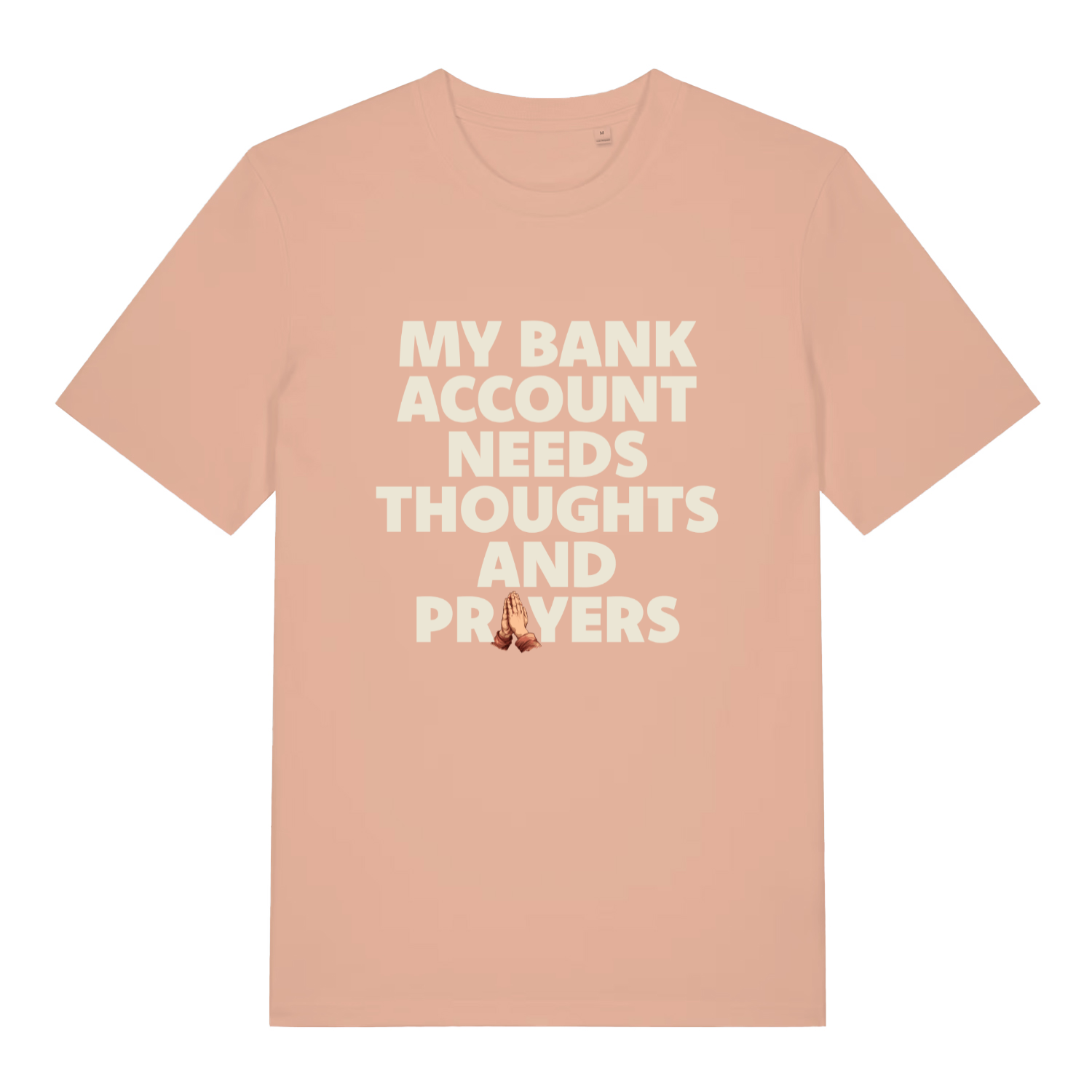Peach women's "My Bank Account Needs Thoughts And Prayers" funny money t-shirt flat lay, cheeky financial struggles slogan organic cotton ladies tee UK