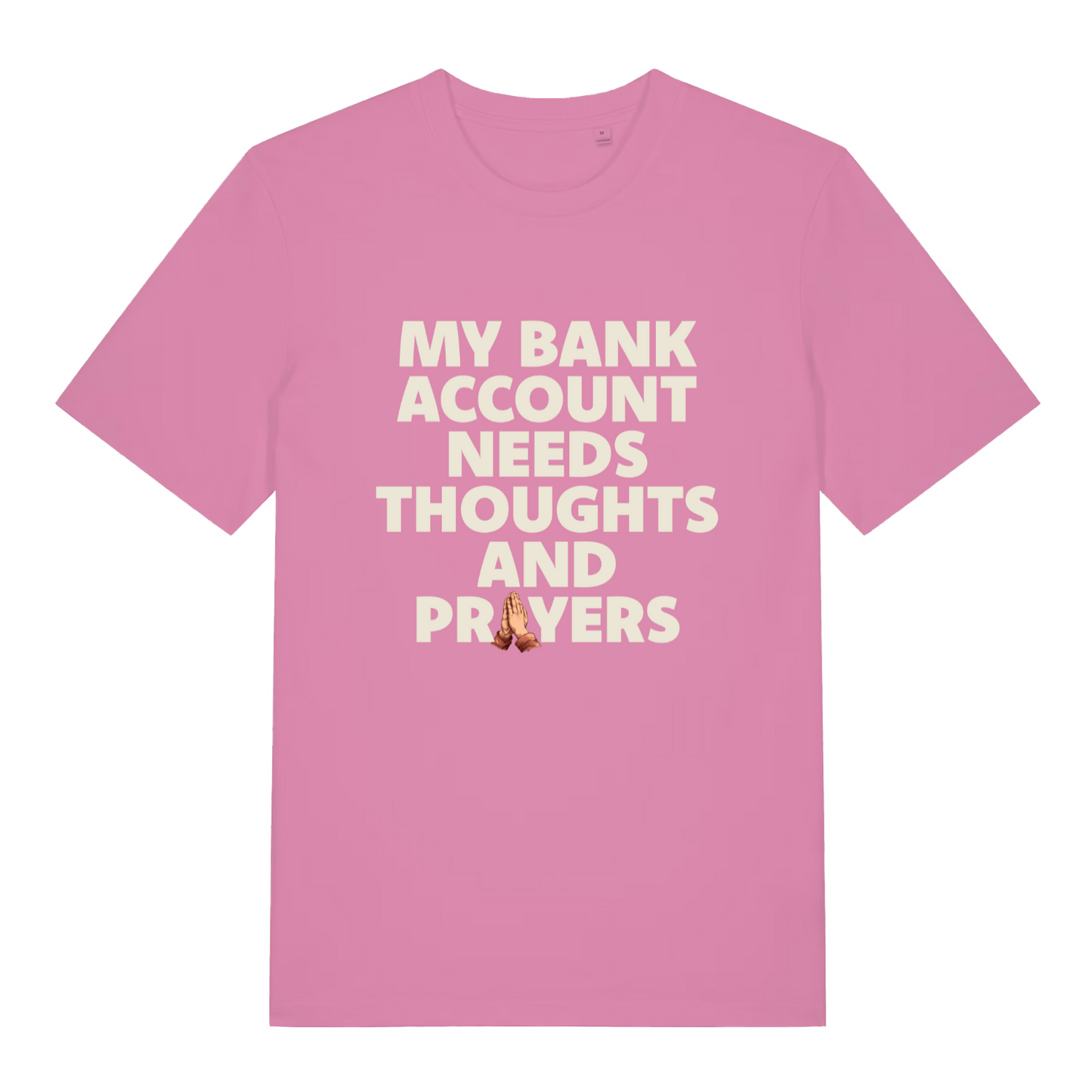 pink women's funny slogan t-shirt with the text 'my bank account needs thoughts and prayers'
