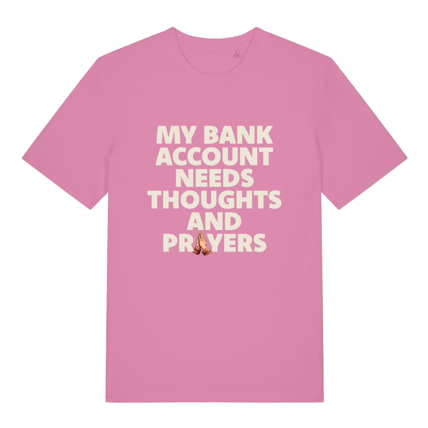 pink women's funny slogan t-shirt with the text 'my bank account needs thoughts and prayers'