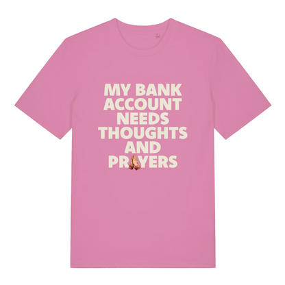 pink women's funny slogan t-shirt with the text 'my bank account needs thoughts and prayers'