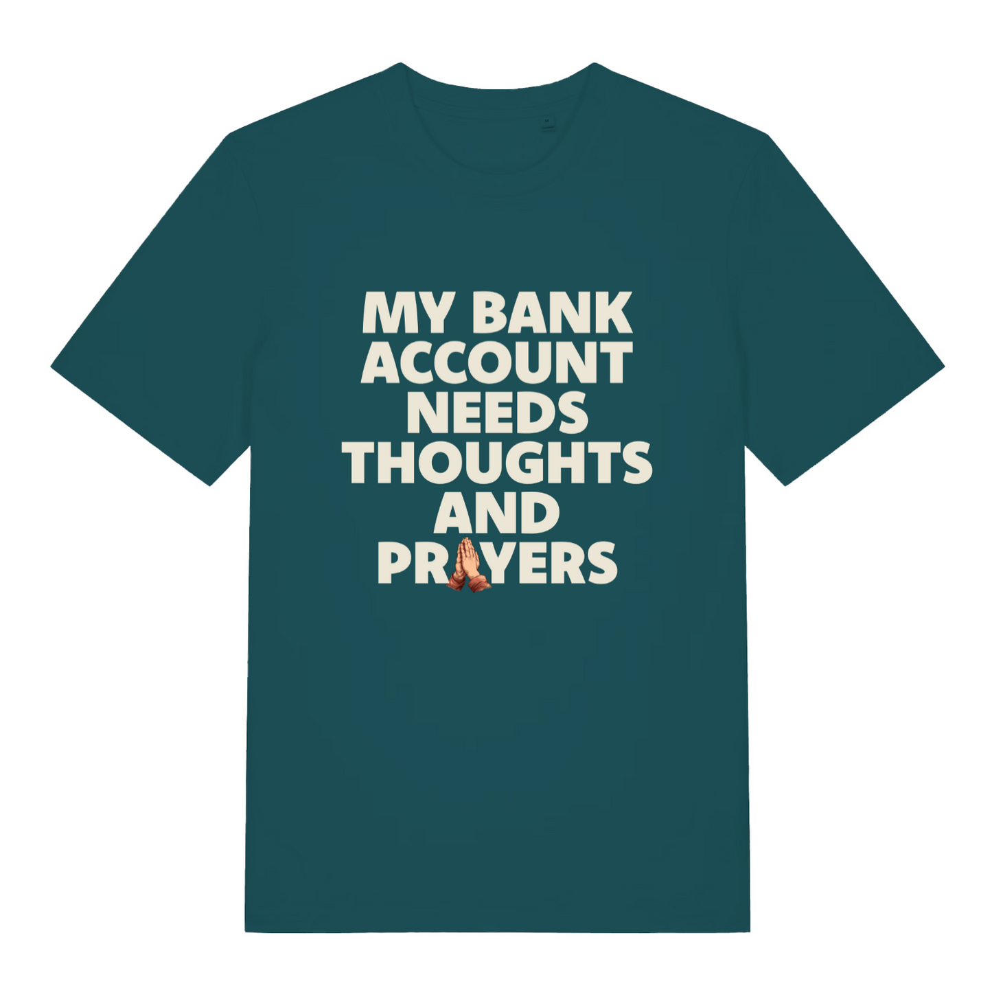 teal women's funny slogan t-shirt with the text 'my bank account needs thoughts and prayers'