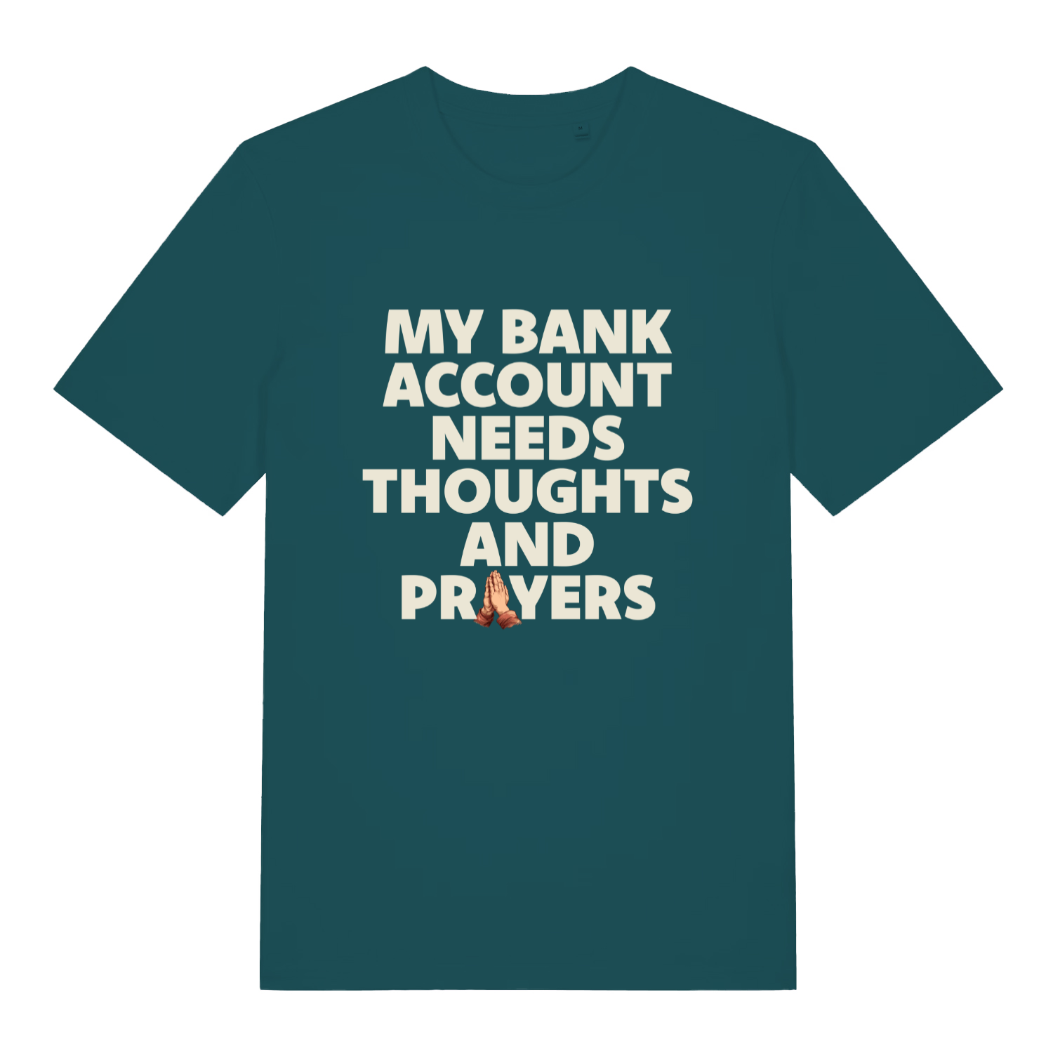 teal women's funny slogan t-shirt with the text 'my bank account needs thoughts and prayers'