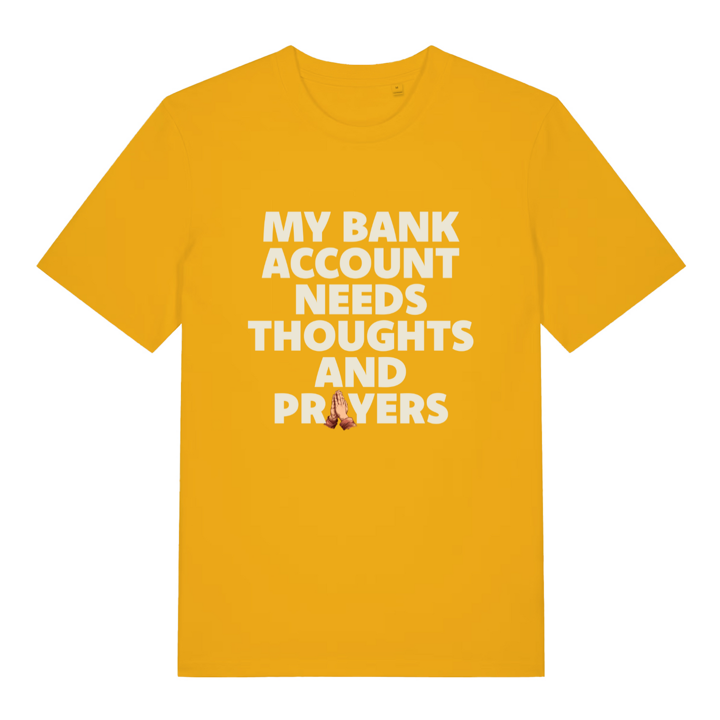 yellow women's funny slogan t-shirt with the text 'my bank account needs thoughts and prayers'