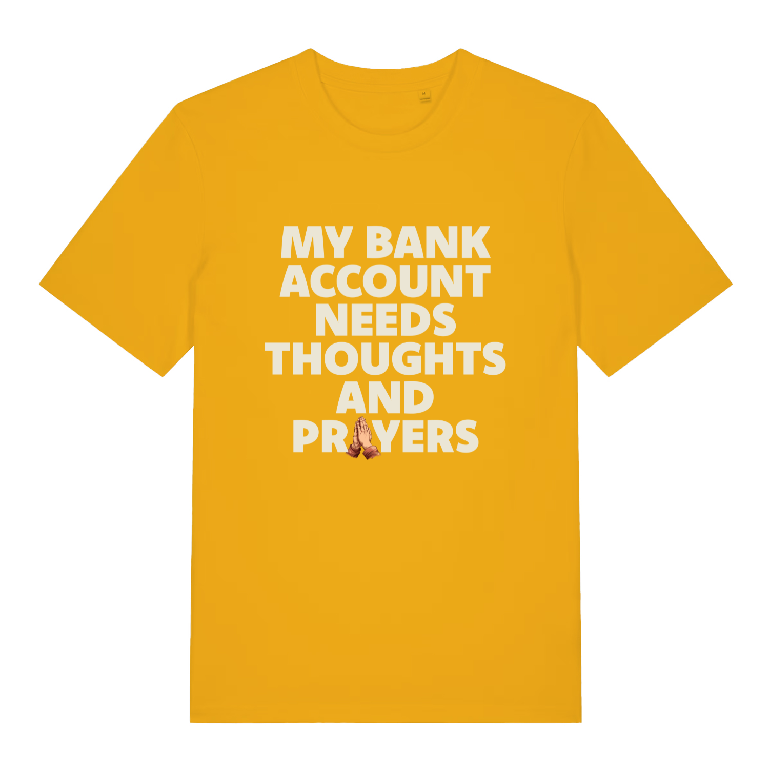 yellow women's funny slogan t-shirt with the text 'my bank account needs thoughts and prayers'