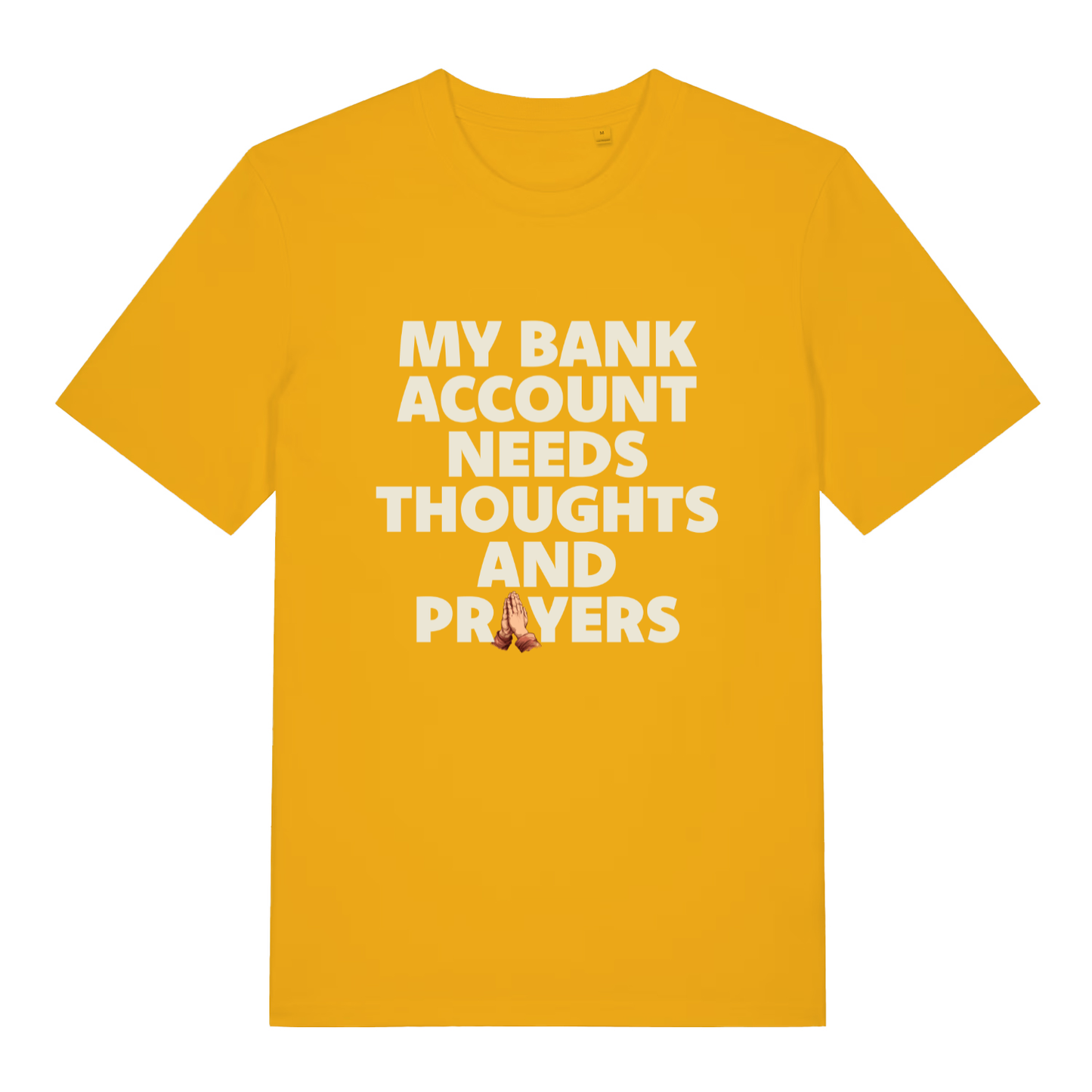 Yellow women's "My Bank Account Needs Thoughts And Prayers" cheeky t-shirt flat lay, thoughts and prayers money quote organic cotton ladies tee UK