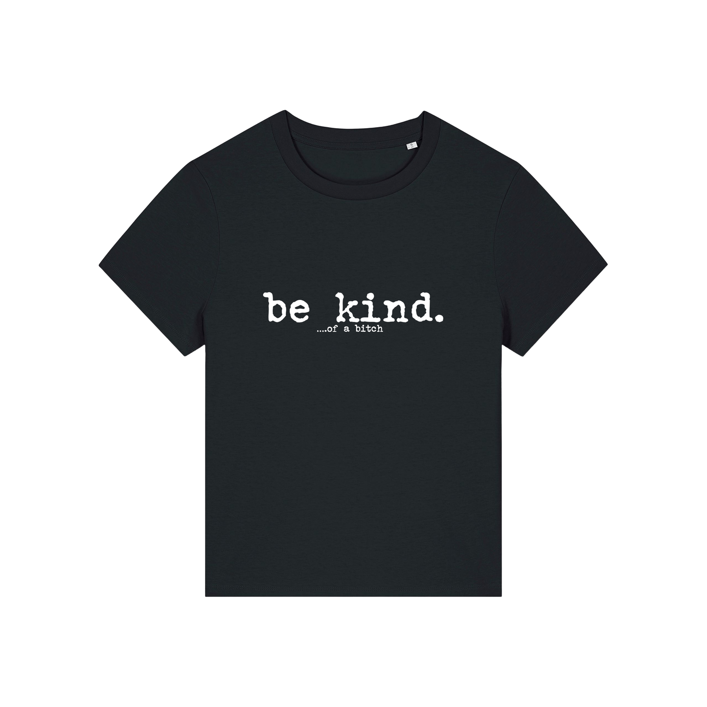 black sarcastic t-shirt with the slogan 'be kind .. of a bitch'
