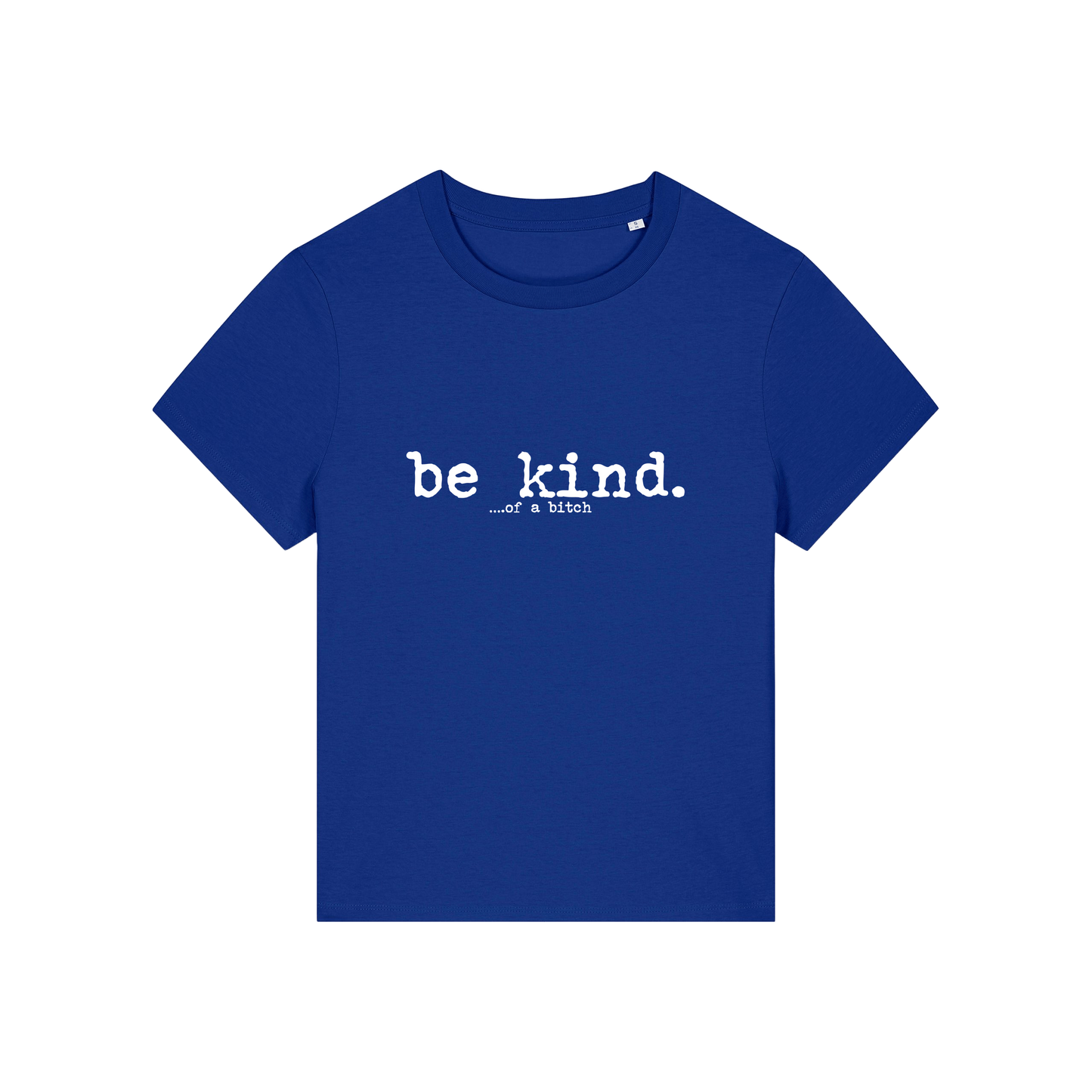 blue sarcastic t-shirt with the slogan 'be kind .. of a bitch'