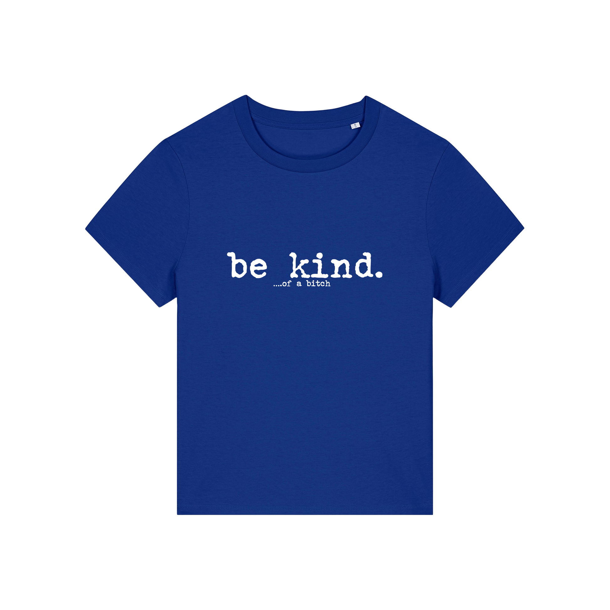 blue sarcastic t-shirt with the slogan 'be kind .. of a bitch'
