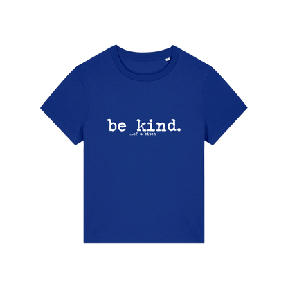 blue sarcastic t-shirt with the slogan 'be kind .. of a bitch'