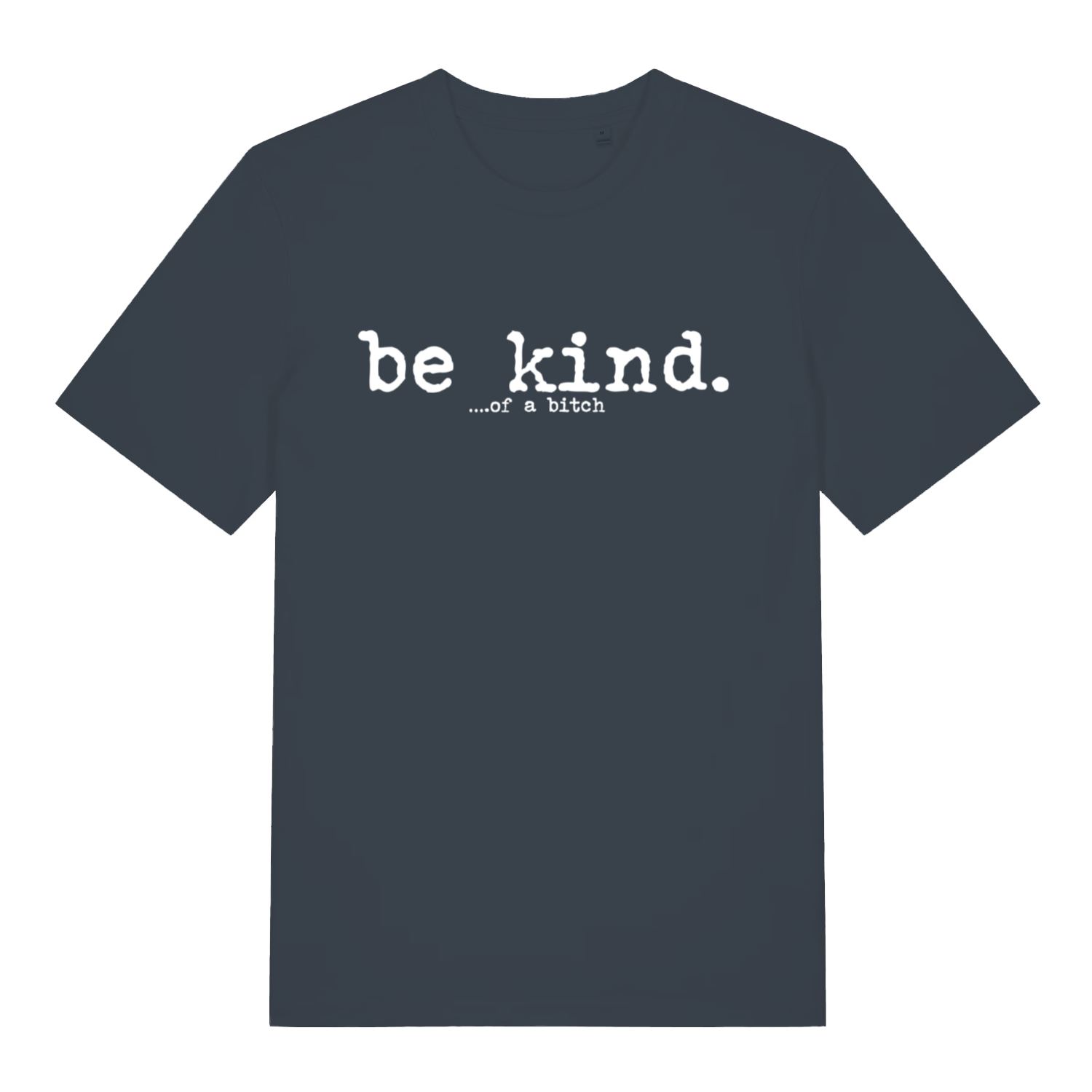 ink grey women's sarcastic t-shirt with the slogan 'be kind of a bitch'
