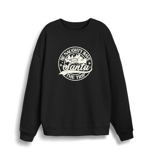 black christmas sweatshirt with the slogan 'be naughty save santa the trip'