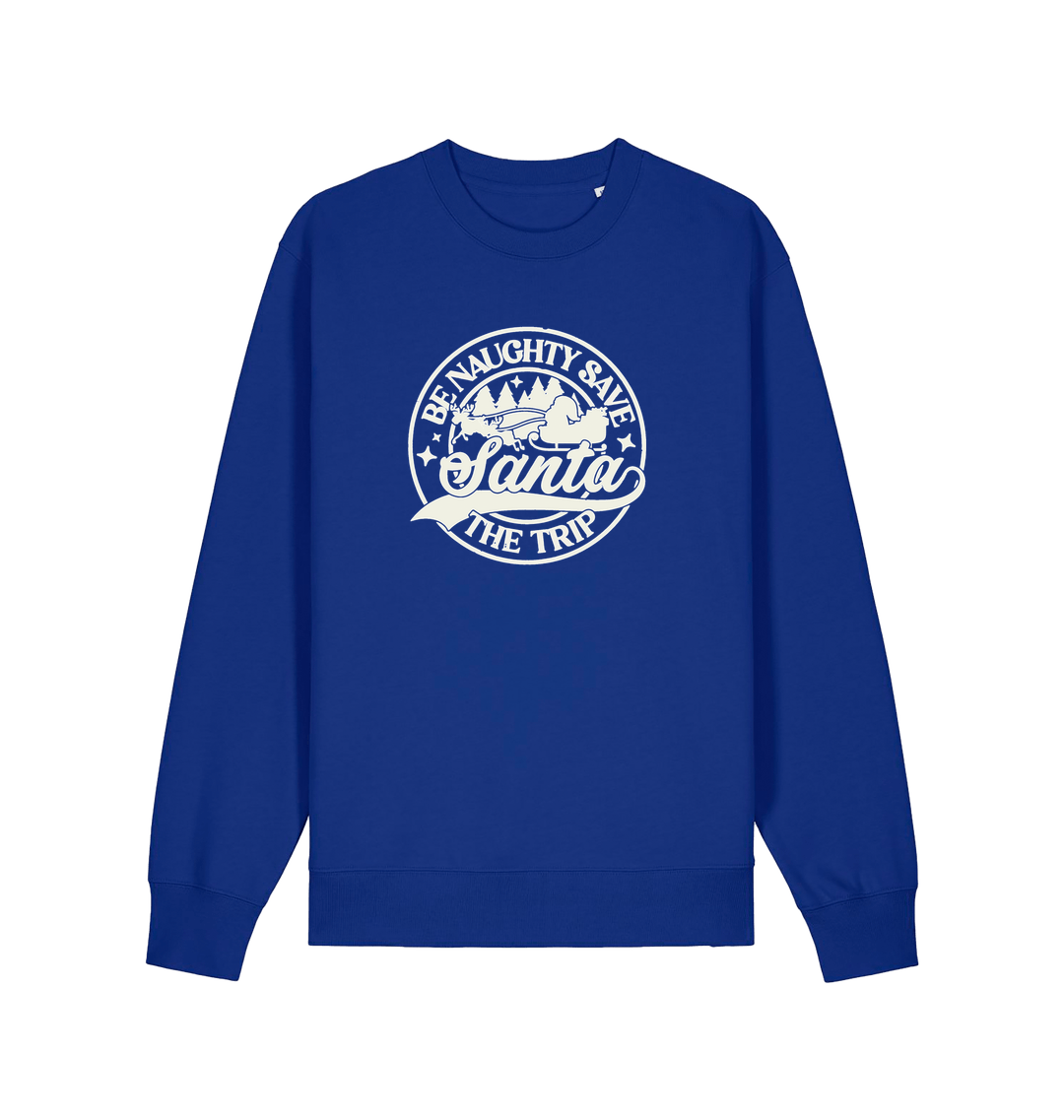 blue christmas sweatshirt with the slogan 'be naughty save santa the trip'
