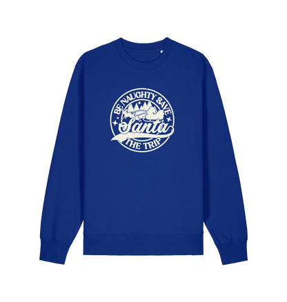 blue christmas sweatshirt with the slogan 'be naughty save santa the trip'